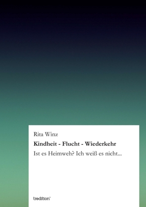 Kindheit – Flucht – Wiederkehr von Winz,  Rita