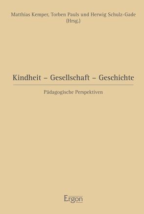 Kindheit – Gesellschaft – Geschichte von Kemper,  Matthias, Pauls,  Torben, Schulz-Gade,  Herwig