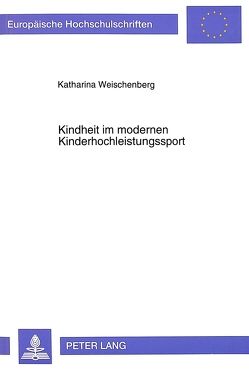 Kindheit im modernen Kinderhochleistungssport von Bröer-Weischenberg,  Katharina