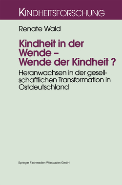 Kindheit in der Wende — Wende der Kindheit? von Wald,  Renate