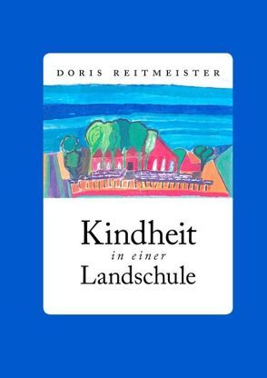 Kindheit in einer Landschule von Reitmeister,  Doris