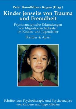 Kindheit jenseits von Trauma und Fremdheit von Abeken,  Hans, Bründl,  Juliane, Bründl,  Peter, Bürgin,  Dieter, Cohen,  Yecheskiel, Endres,  Manfred, Haluszczynski,  Igor, Hummel,  Gerhard, King,  Vera, Kogan,  Ilany, Pedrina,  Fernanda, Tömmel,  Sieglinde, Trübel,  Karin, Utari-Witt,  Hediaty