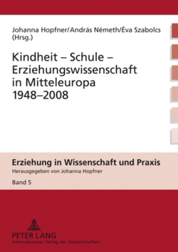 Kindheit – Schule – Erziehungswissenschaft in Mitteleuropa 1948-2008 von Hopfner,  Johanna, Németh,  Andras, Szabolcs,  Éva