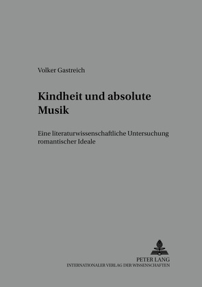 Kindheit und absolute Musik von Gastreich,  Volker