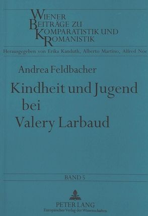 Kindheit und Jugend bei Valery Larbaud von Feldbacher,  Andrea