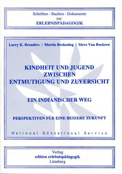 Kindheit und Jugend zwischen Entmutigung und Zuversicht. Ein indianischer Weg von Brendtro,  Larry K., Brokenleg,  Martin, Schreier,  Sarah, VanBockern,  Steve