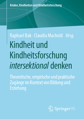 Kindheit und Kindheitsforschung intersektional denken von Bak,  Raphael, Machold,  Claudia