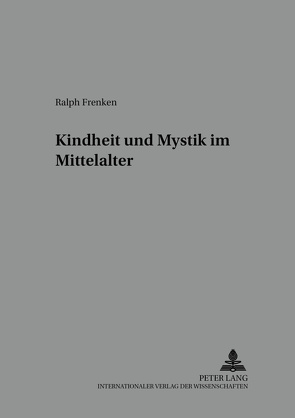 Kindheit und Mystik im Mittelalter von Frenken,  Ralph