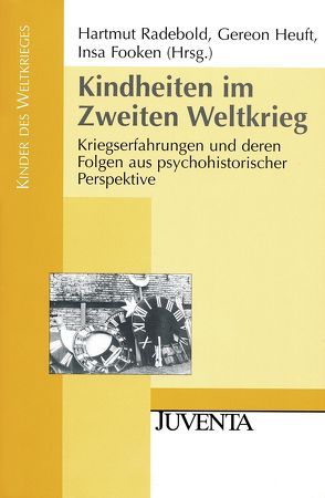 Kindheiten im Zweiten Weltkrieg von Fooken,  Insa, Heuft,  Gereon, Radebold,  Hartmut