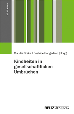 Kindheit in gesellschaftlichen Umbrüchen von Dreke,  Claudia, Hungerland,  Beatrice