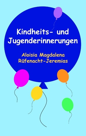 Kindheits- und Jugenderinnerungen von Jeremias,  Aloisia-Magdalena