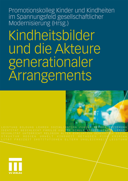 Kindheitsbilder und die Akteure generationaler Arrangements von Promotionskolleg Kinder und Kindheiten im Spannungsfeld gesellschaftlicher Modernisierung