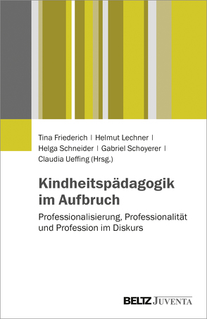 Kindheitspädagogik im Aufbruch von Friederich,  Tina, Lechner,  Helmut, Schneider,  Helga, Schoyerer,  Gabriel, Ueffing,  Claudia