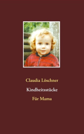 Kindheitsstücke von Löschner,  Claudia