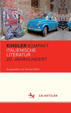 Kindler Kompakt: Italienische Literatur, 20. Jahrhundert von Wild,  Gerhard