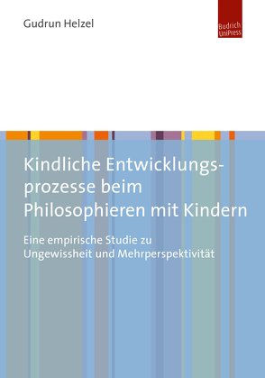 Kindliche Entwicklungsprozesse beim Philosophieren mit Kindern von Helzel,  Gudrun