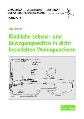 Kindliche Lebens- und Bewegungswelten in dicht besiedelten Wohnquartieren von Breuer,  Jörg