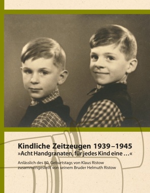 Kindliche Zeitzeugen 1939 – 1945 von Ristow,  Helmuth