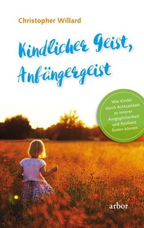 Kindlicher Geist – Anfängergeist von Tegeder,  Ina, Willard,  Christopher