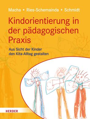 Kindorientierung in der pädagogischen Praxis von Macha,  Katrin, Ries-Schemainda,  Gerlinde, Schmidt,  Nina-Sofia