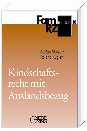 Kindschaftsrecht mit Auslandsbezug von Kugler,  Roland, Motzer,  Stefan