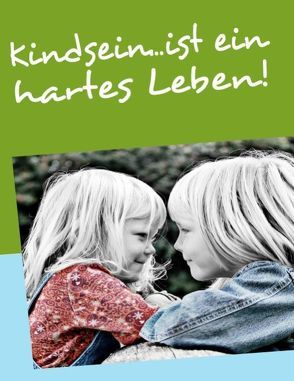 Kindsein…ist ein hartes Leben! von Issing,  Michael