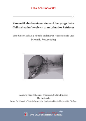 Kinematik des kraniozervikalen Übergangs beim Chihuahua im Vergleich zum Labrador Retriever. von Schikowski,  Lisa