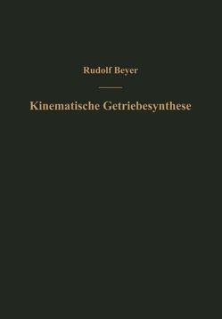 Kinematische Getriebesynthese von Beyer,  Rudolf