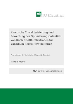 Kinetische Charakterisierung und Bewertung des Optimierungspotentials von Kohlenstofffilzelektroden für Vanadium-Redox-Flow-Batterien von Kroner,  Isabelle