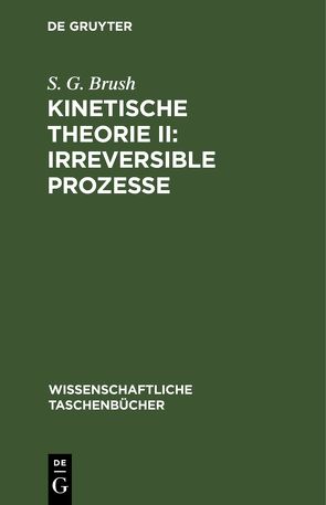Kinetische Theorie II: Irreversible Prozesse von Brush,  S. G.