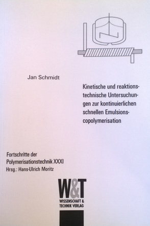 Kinetische und reaktionstechnische Untersuchungen zur kontinuierlichen schnellen Emulsionscopolymerisation von Schmidt,  Jan