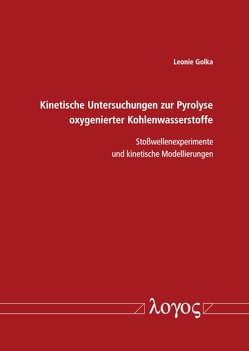 Kinetische Untersuchungen zur Pyrolyse oxygenierter Kohlenwasserstoffe von Golka,  Leonie