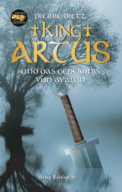 King Artus und das Geheimnis von Avalon von Dietz,  Pierre