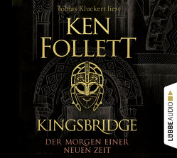 Kingsbridge – Der Morgen einer neuen Zeit von Follett,  Ken, Kluckert,  Tobias, Schmidt,  Dietmar, Schumacher,  Rainer, Weber,  Markus