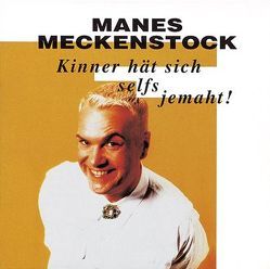 Kinner hät sich selfs jemaht von Meckenstock,  Manes