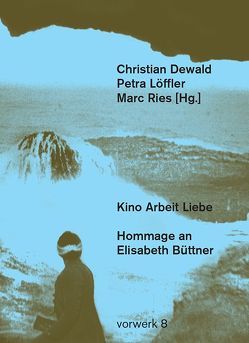 Kino Arbeit Liebe von Dewald,  Christian, Löffler,  Petra, Ries,  Marc