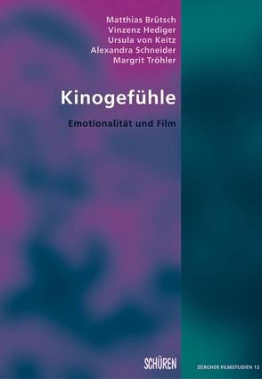 Kinogefühle: Emotionalität und Film von Brütsch,  Mathias, Hediger,  Vinzenz, Keitz,  Ursula von, Schneider,  Alexandra, Tröhler,  Margrit