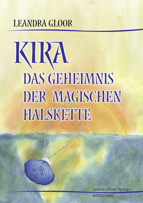 Kira – Das Geheimnis der magischen Halskette von Gloor,  Leandra