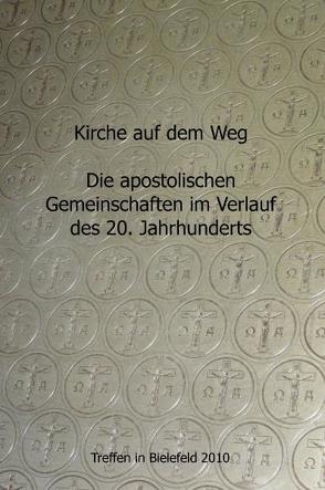 Kirche auf dem Weg – die apostolischen Gemeinschaften im Verlauf des 20. Jahrhunderts von Diersmann,  Edwin, Eberle,  Mathias, Kiefer,  Reinhard, Koch,  Michael, Münsterberg,  Carsten, Neumann,  Fritz, Wissen,  Volker