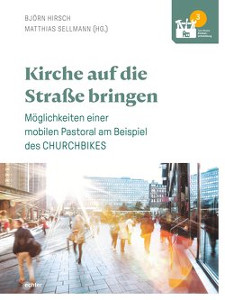 Kirche auf die Straße bringen von Hirsch,  Björn, Sellmann,  Matthias