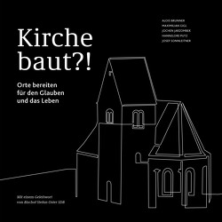 Kirche baut?! von Brunner,  Alois, Gigl,  Maximilian, Jarzombek,  Jochen, Putz,  Hannelore, Sonnleitner,  Josef