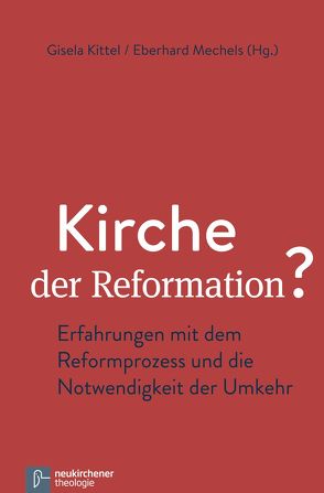 Kirche der Reformation? von Alberti,  Manfred, Bergner,  Christoph, Dieckmann,  Herbert, Dreyer,  Andreas, Forssman,  Holger, Guhl,  Klaus, Hoffmann,  Georg, Kittel,  Gisela, Krabbe,  Hans-Gerd, Maurer,  Friedhelm, Mechels,  Eberhard, Noack,  Dirk, Noack,  Wolfgang, Scheidacker,  Tobias, Schneider,  Friedhelm, Stange,  Siegfried, Sunnus,  Sabine, Volk,  Hans-Jürgen, Völksen,  Barbara