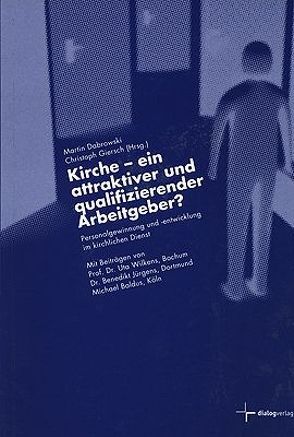 Kirche – ein attraktiver und qualifizierender Arbeitgeber? von Baldus,  Michael, Dabrowski,  Martin, Giersch,  Christoph, Jürgens,  Benedikt, Wilkens,  Uta