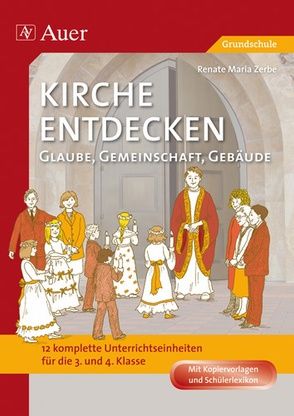 Kirche entdecken: Glaube, Gemeinschaft, Gebäude von Zerbe,  Renate Maria