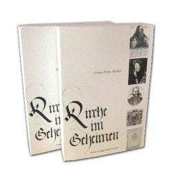 Kirche im Geheimen Orthodoxes und liberales Schwenkfeldertum in Süddeutschland und seine Auswirkung auf Geistesgeschichte und politisches Handeln in der Spätrenaissance von Mielke,  Heinz-Peter