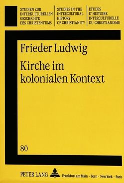 Kirche im kolonialen Kontext von Ludwig,  Frieder