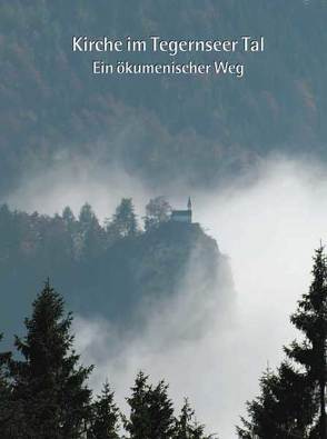 Kirche im Tegernseer Tal – Ein ökumenischer Weg von Krobisch,  Isabella, Strauß,  Ingrid, Weber,  Martin