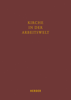 Kirche in der Arbeitswelt von Abel,  Peter, Allhorn,  Wolfgang, Beier,  Georg, Eckert,  Klaus, Eichner,  Alois, Friedrich,  Richard, Hartlaub,  Peter, Hartmann,  Richard, Heimbach-Steins,  Marianne, Kiechle,  Stefan, Möhring-Hesse,  Matthias, Nixdorf,  Thomas, Nothelle-Wildfeuer,  Ursula, Oster,  Martin, Pajonk,  Frank-Gerald, Scheule,  Rupert M., Schmidt,  Thomas, Schneck,  Ernst, Stapf,  Joachim, Stenger,  Leo, Zahlauer,  Arno