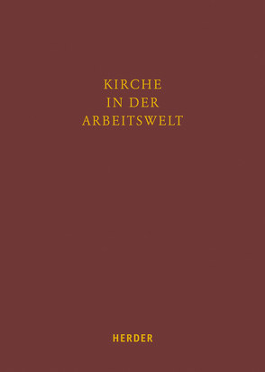 Kirche in der Arbeitswelt von Abel,  Peter, Allhorn,  Wolfgang, Beier,  Georg, Eckert,  Klaus, Eichner,  Alois, Friedrich,  Richard, Hartlaub,  Peter, Hartmann,  Richard, Heimbach-Steins,  Marianne, Kiechle,  Stefan, Möhring-Hesse,  Matthias, Nixdorf,  Thomas, Nothelle-Wildfeuer,  Ursula, Oster,  Martin, Pajonk,  Frank-Gerald, Scheule,  Rupert M., Schmidt,  Thomas, Schneck,  Ernst, Stapf,  Joachim, Stenger,  Leo, Zahlauer,  Arno