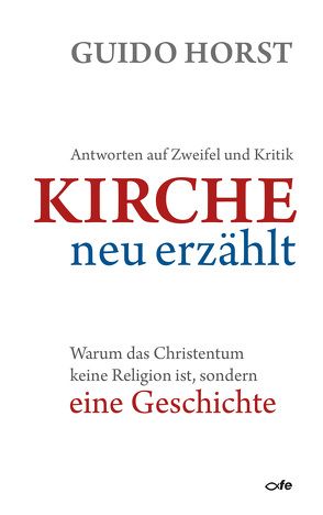 Kirche neu erzählt von Horst,  Guido